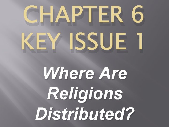 CHAPTER 6 KEY ISSUE 1 Where Are Religions Distributed? 