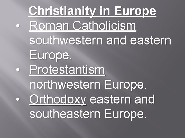 Christianity in Europe • Roman Catholicism southwestern and eastern Europe. • Protestantism northwestern Europe.