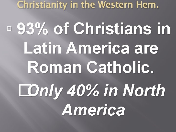 Christianity in the Western Hem. 93% of Christians in Latin America are Roman Catholic.