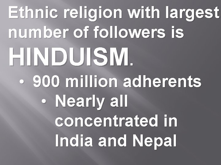 Ethnic religion with largest number of followers is HINDUISM. • 900 million adherents •