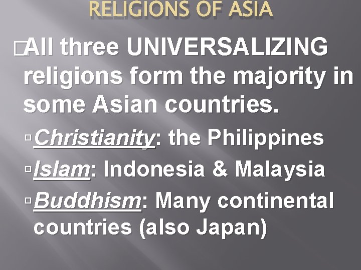 RELIGIONS OF ASIA �All three UNIVERSALIZING religions form the majority in some Asian countries.