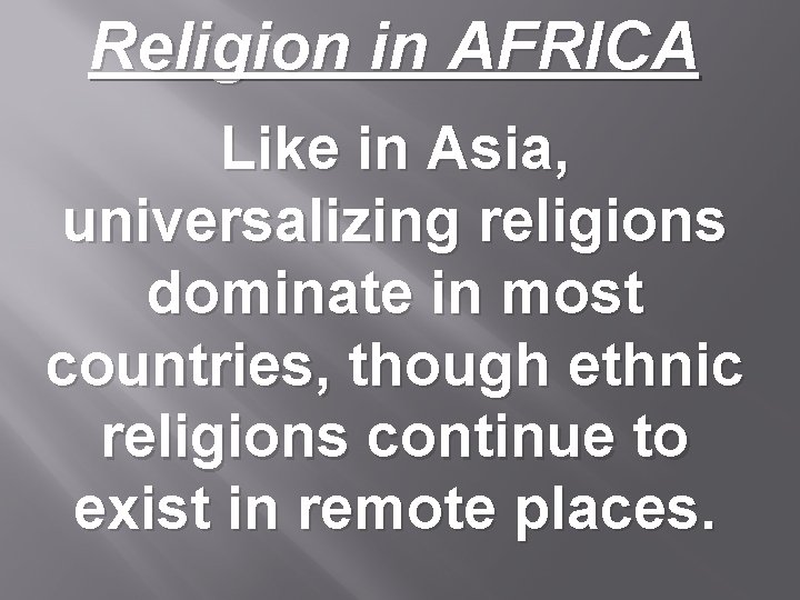 Religion in AFRICA Like in Asia, universalizing religions dominate in most countries, though ethnic