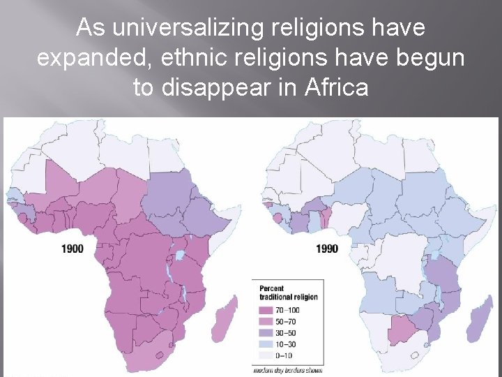 As universalizing religions have expanded, ethnic religions have begun to disappear in Africa 