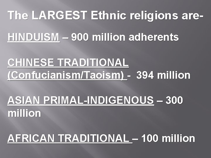 The LARGEST Ethnic religions are. HINDUISM – 900 million adherents CHINESE TRADITIONAL (Confucianism/Taoism) -