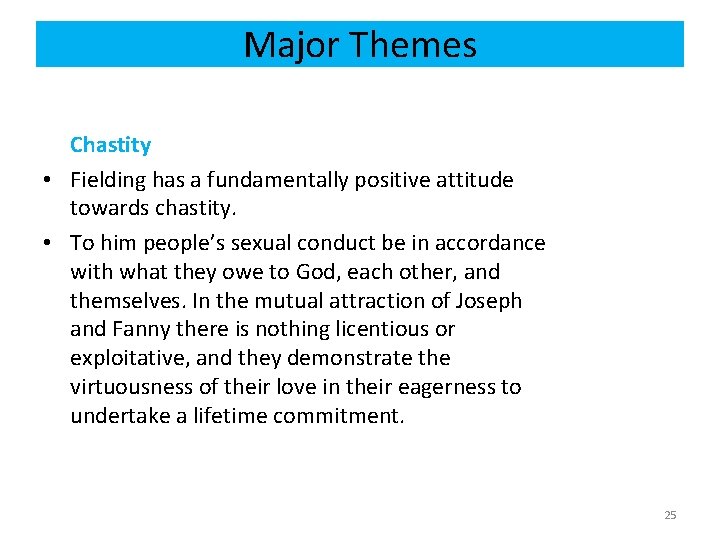 Major Themes Chastity • Fielding has a fundamentally positive attitude towards chastity. • To