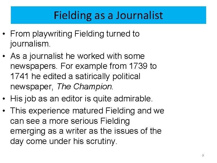 Fielding as a Journalist • From playwriting Fielding turned to journalism. • As a