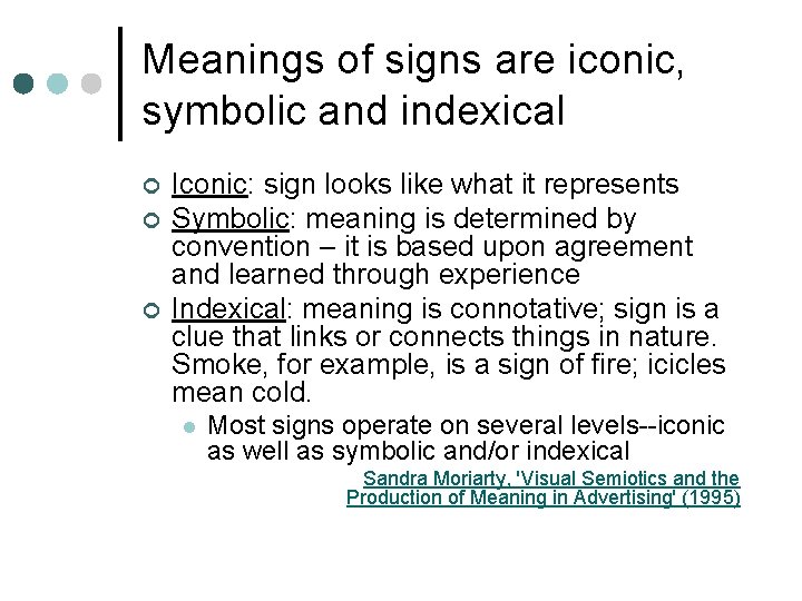 Meanings of signs are iconic, symbolic and indexical ¢ ¢ ¢ Iconic: sign looks