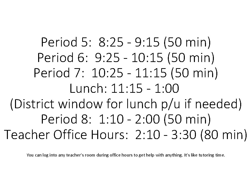 Period 5: 8: 25 - 9: 15 (50 min) Period 6: 9: 25 -