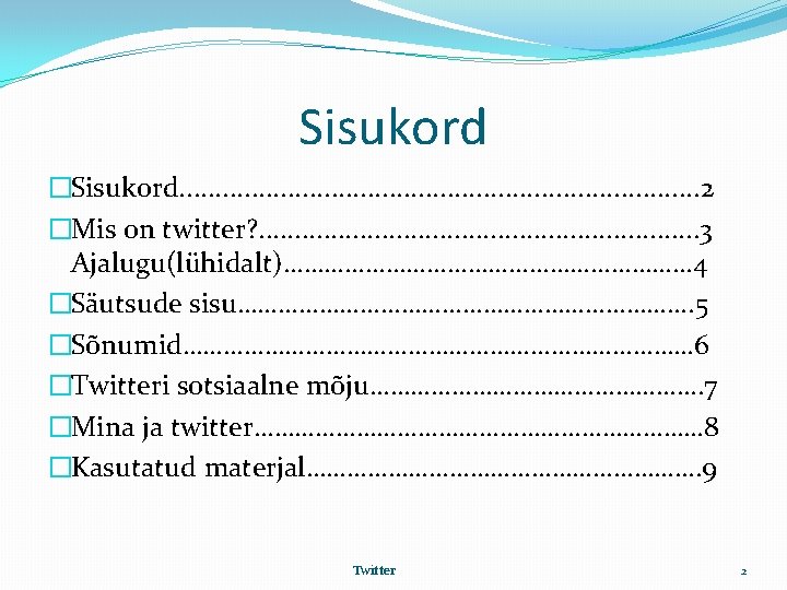 Sisukord �Sisukord. . . . . 2 �Mis on twitter? . . . .