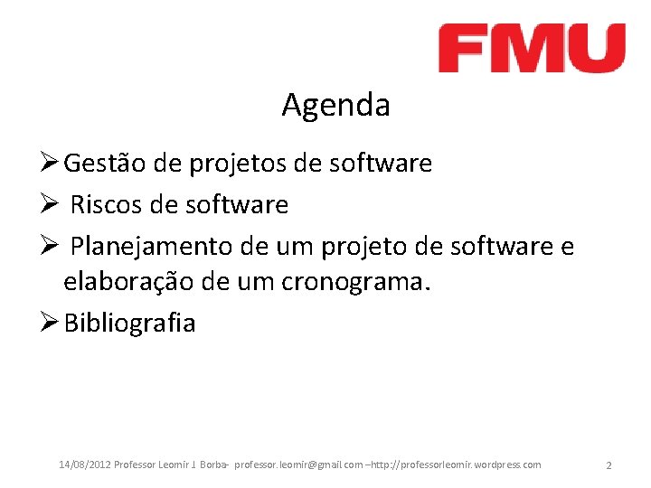 Agenda Ø Gestão de projetos de software Ø Riscos de software Ø Planejamento de