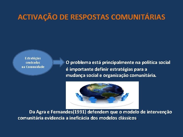 ACTIVAÇÃO DE RESPOSTAS COMUNITÁRIAS e Estratégias centradas na Comunidade O problema está principalmente na