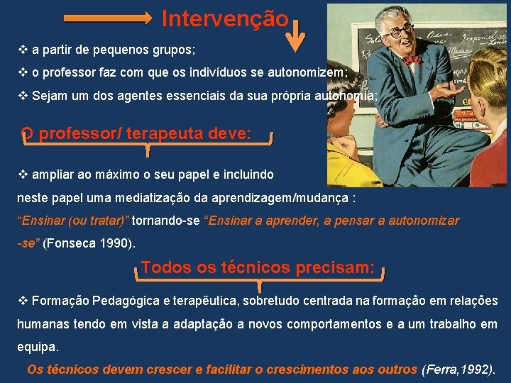 Intervenção v a partir de pequenos grupos; v o professor faz com que os