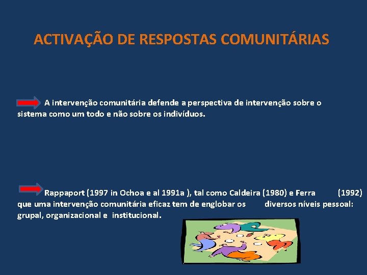 ACTIVAÇÃO DE RESPOSTAS COMUNITÁRIAS A intervenção comunitária defende a perspectiva de intervenção sobre o