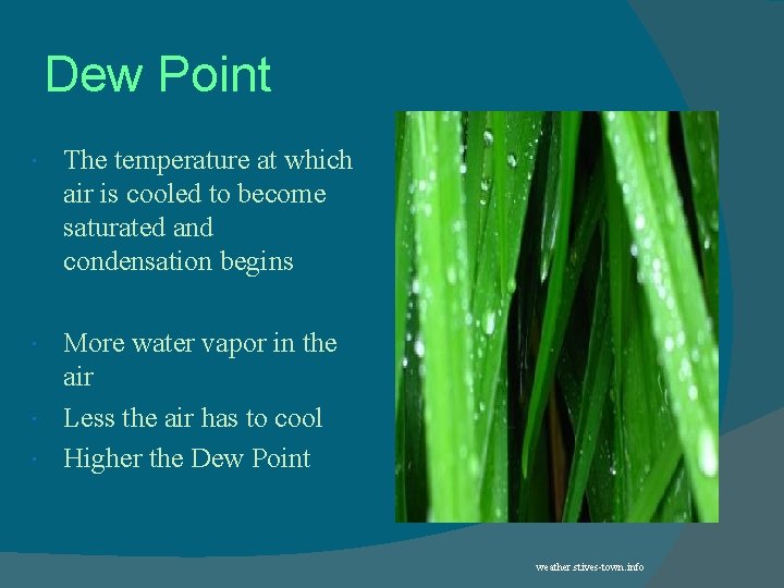 Dew Point The temperature at which air is cooled to become saturated and condensation