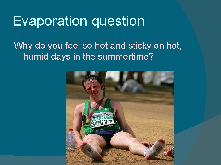Evaporation question Why do you feel so hot and sticky on hot, humid days