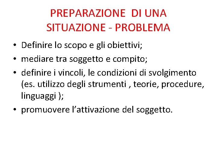 PREPARAZIONE DI UNA SITUAZIONE - PROBLEMA • Definire lo scopo e gli obiettivi; •