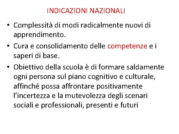 INDICAZIONI NAZIONALI • Complessità di modi radicalmente nuovi di apprendimento. • Cura e consolidamento