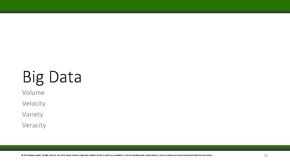 Big Data Volume Velocity Variety Veracity © 2016 Cengage Learning. All Rights Reserved. May Big Data Volume Velocity Variety Veracity © 2016 Cengage Learning. All Rights Reserved. May