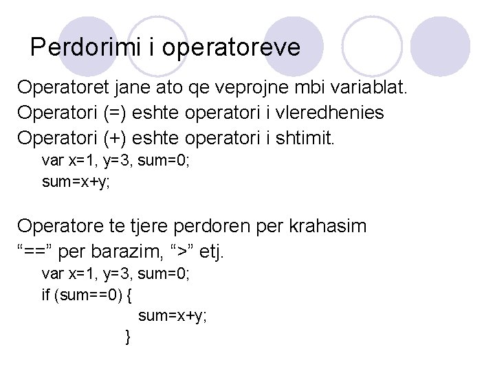Perdorimi i operatoreve Operatoret jane ato qe veprojne mbi variablat. Operatori (=) eshte operatori