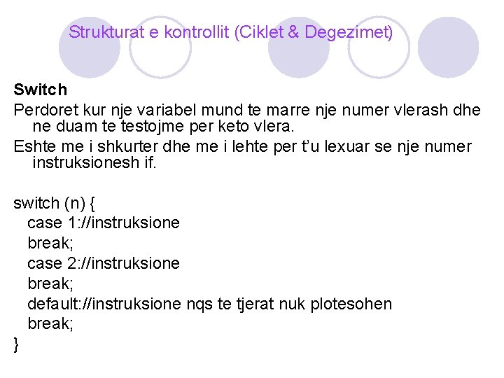 Strukturat e kontrollit (Ciklet & Degezimet) Switch Perdoret kur nje variabel mund te marre