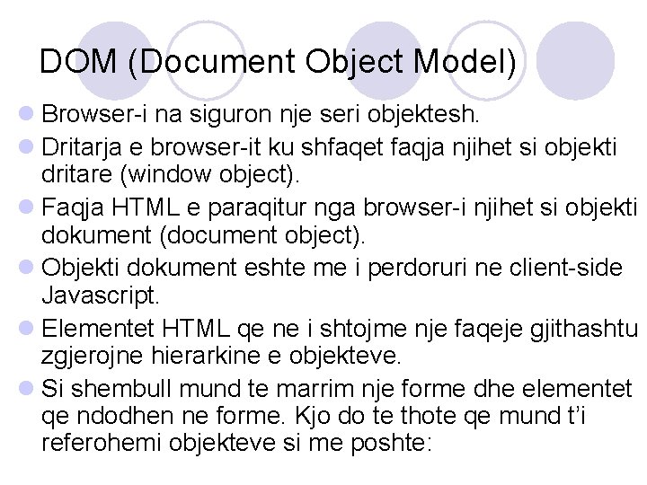 DOM (Document Object Model) l Browser-i na siguron nje seri objektesh. l Dritarja e