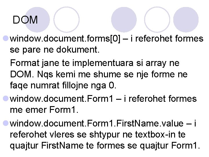 DOM l window. document. forms[0] – i referohet formes se pare ne dokument. Format
