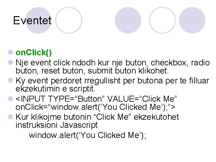 Eventet l on. Click() l Nje event click ndodh kur nje buton, checkbox, radio