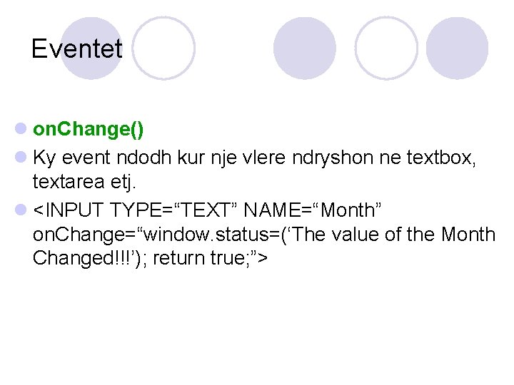 Eventet l on. Change() l Ky event ndodh kur nje vlere ndryshon ne textbox,