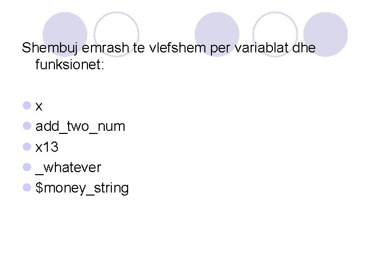 Shembuj emrash te vlefshem per variablat dhe funksionet: lx l add_two_num l x 13