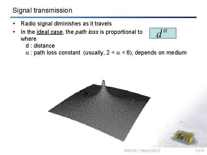 Signal transmission • Radio signal diminishes as it travels • In the ideal case,