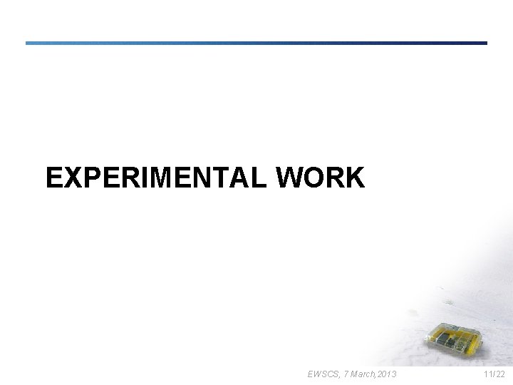 EXPERIMENTAL WORK EWSCS, 7 March, 2013 11/22 