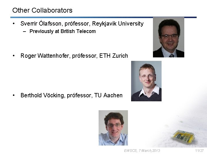 Other Collaborators • Sverrir Ólafsson, prófessor, Reykjavik University – Previously at British Telecom •