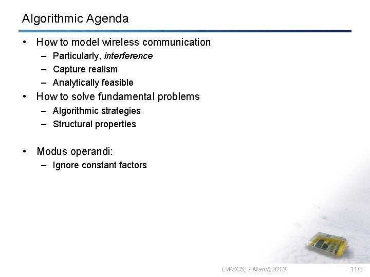 Algorithmic Agenda • How to model wireless communication – Particularly, interference – Capture realism