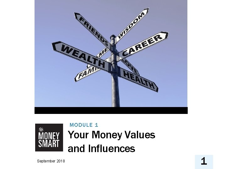 MODULE 1 Your Money Values and Influences September 2018 1 