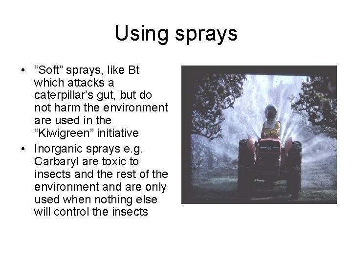 Using sprays • “Soft” sprays, like Bt which attacks a caterpillar’s gut, but do