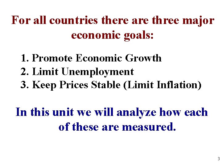 For all countries there are three major economic goals: 1. Promote Economic Growth 2.