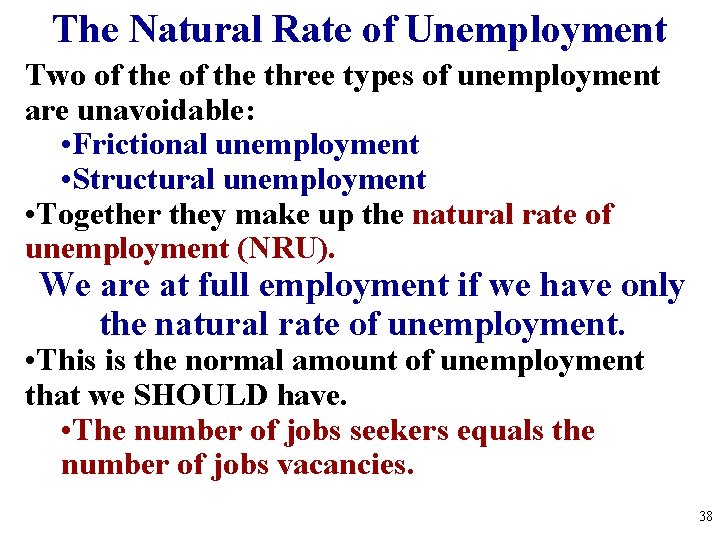 The Natural Rate of Unemployment Two of the three types of unemployment are unavoidable: