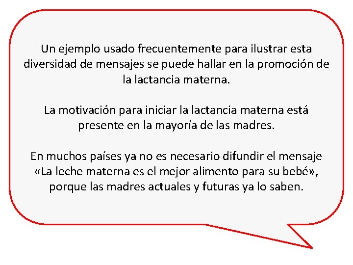 Un ejemplo usado frecuentemente para ilustrar esta diversidad de mensajes se puede hallar en