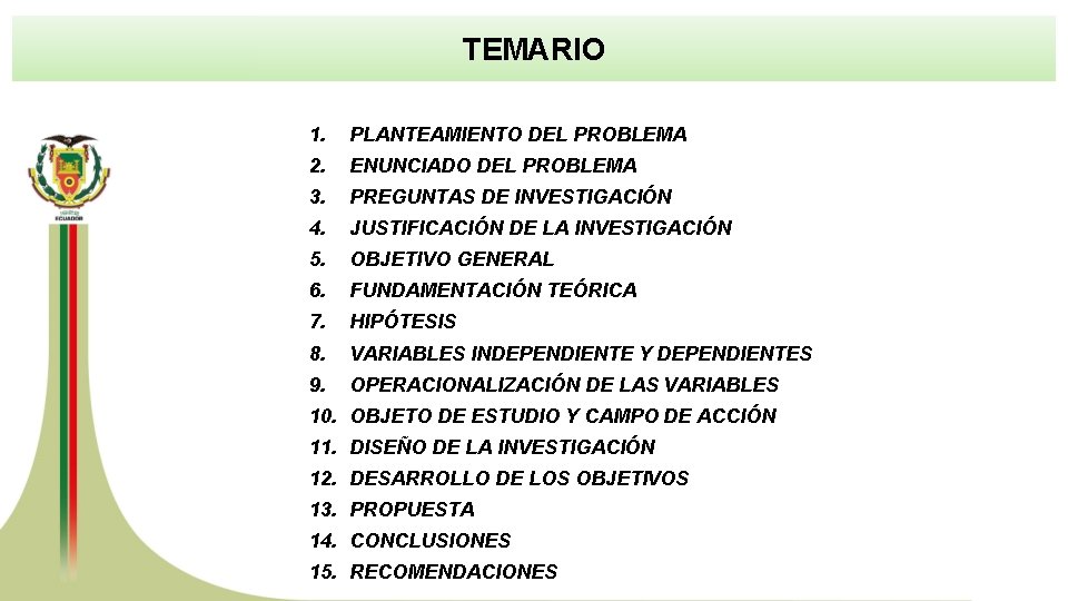 TEMARIO 1. PLANTEAMIENTO DEL PROBLEMA 2. ENUNCIADO DEL PROBLEMA 3. PREGUNTAS DE INVESTIGACIÓN 4.