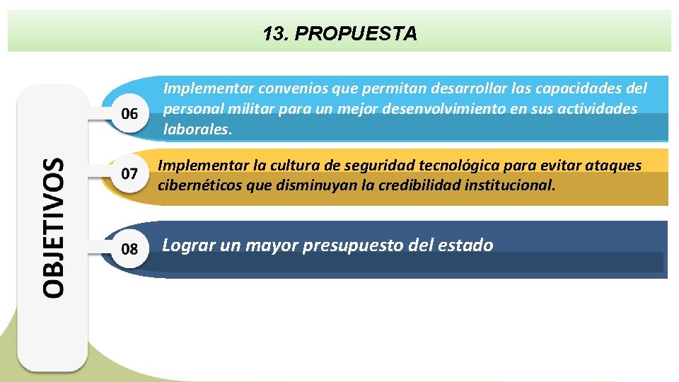 13. PROPUESTA Implementar convenios que permitan desarrollar las capacidades del personal militar para un