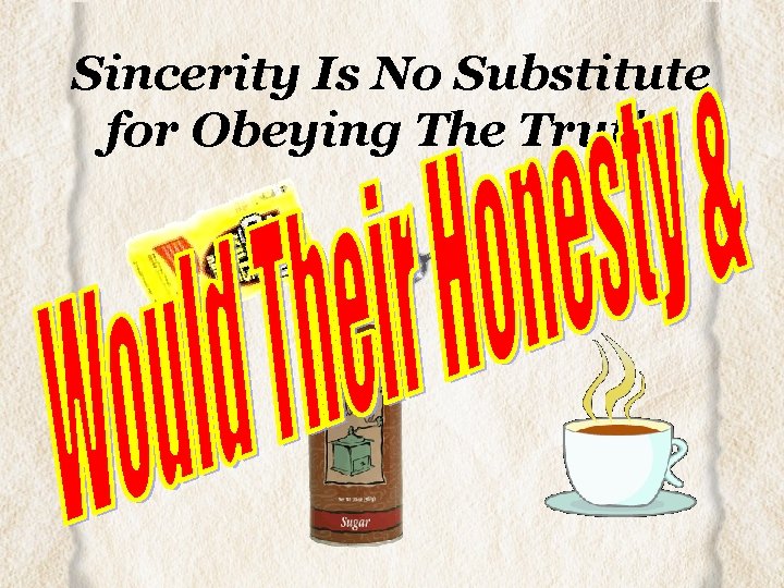 Sincerity Is No Substitute for Obeying The Truth! 