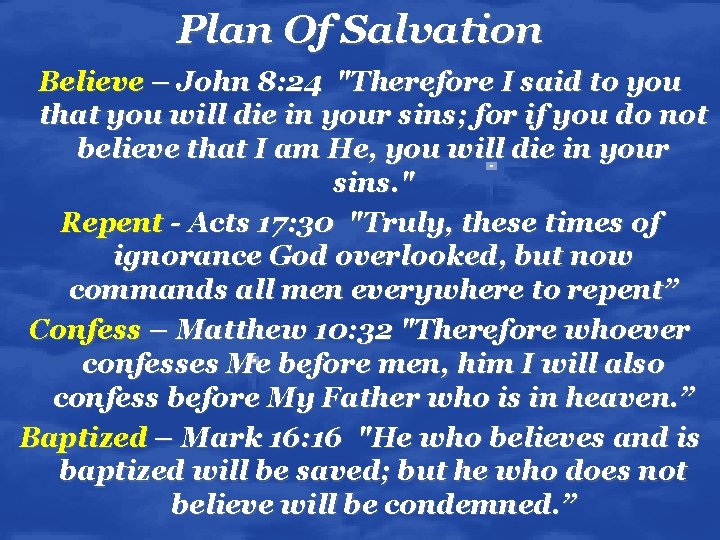 Plan Of Salvation Believe – John 8: 24 "Therefore I said to you that