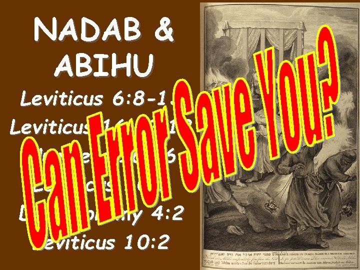 NADAB & ABIHU Leviticus 6: 8 -13 Leviticus 16: 12, 13 Numbers 16: 46