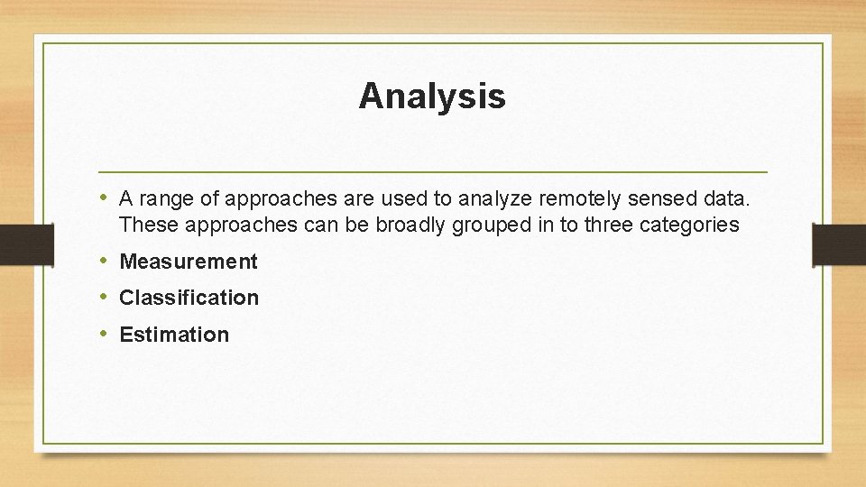 Analysis • A range of approaches are used to analyze remotely sensed data. These
