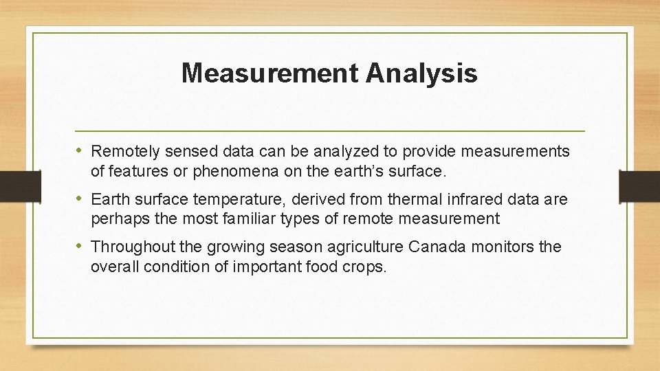 Measurement Analysis • Remotely sensed data can be analyzed to provide measurements of features