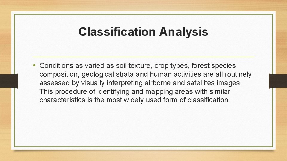 Classification Analysis • Conditions as varied as soil texture, crop types, forest species composition,