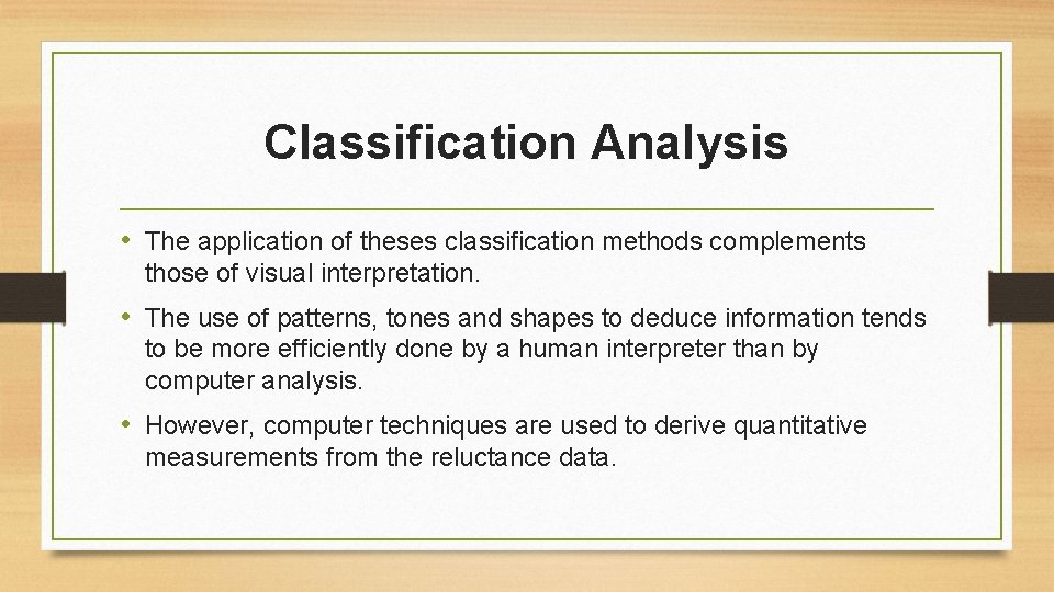 Classification Analysis • The application of theses classification methods complements those of visual interpretation.