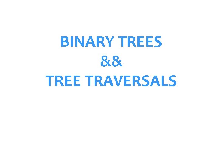 BINARY TREES && TREE TRAVERSALS 