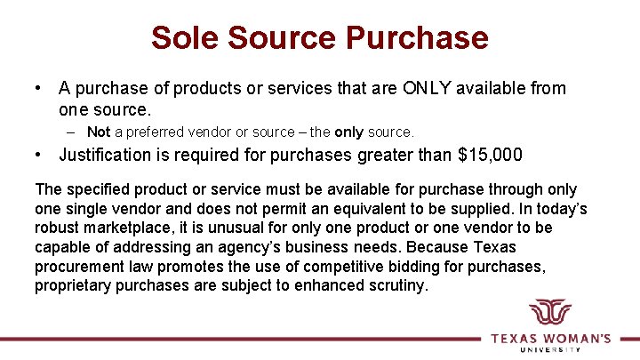 Sole Source Purchase • A purchase of products or services that are ONLY available