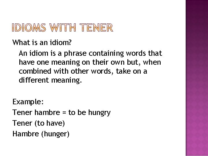 What is an idiom? An idiom is a phrase containing words that have one